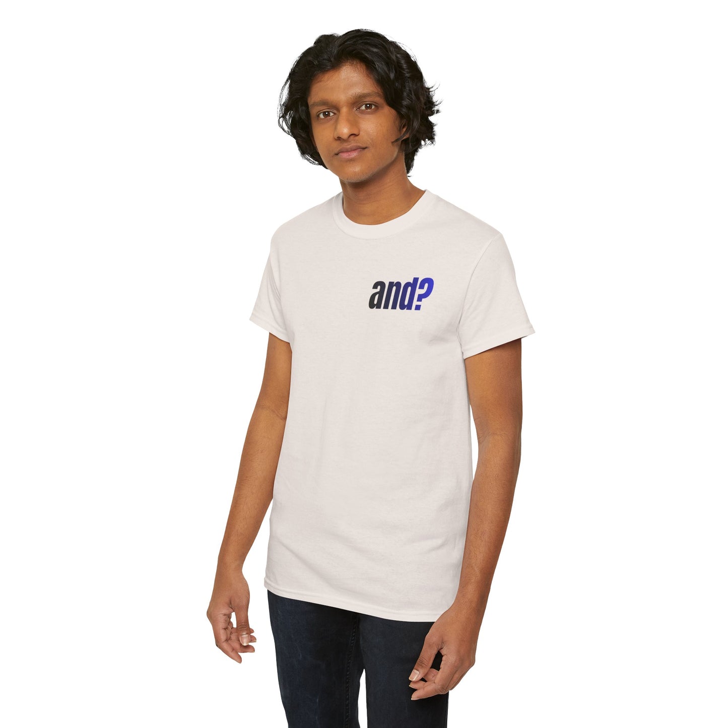 UNISEX T SHIRT - "And?... "