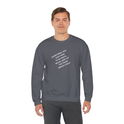 UNISEX Sweatshirt — “Sometimes You Just Have to... "