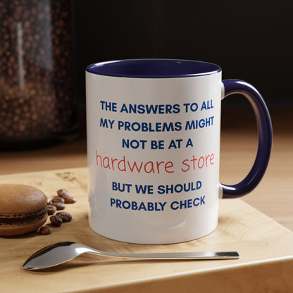 Funny Coffee Mug – “The Answers… Might Not Be at a Hardware Store” Ceramic Accent Mug