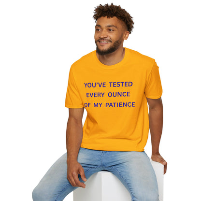 UNISEX T‑Shirt — "You've Tested Every Ounce of My Patience"