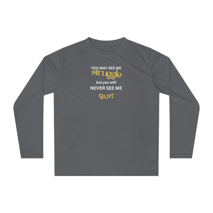 UNISEX Long Sleeve Shirt — “You May See Me Struggle... ”