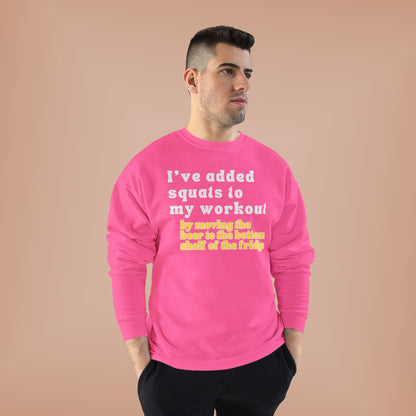 UNISEX Workout Sweatshirt — "I'VE ADDED SQUATS... "