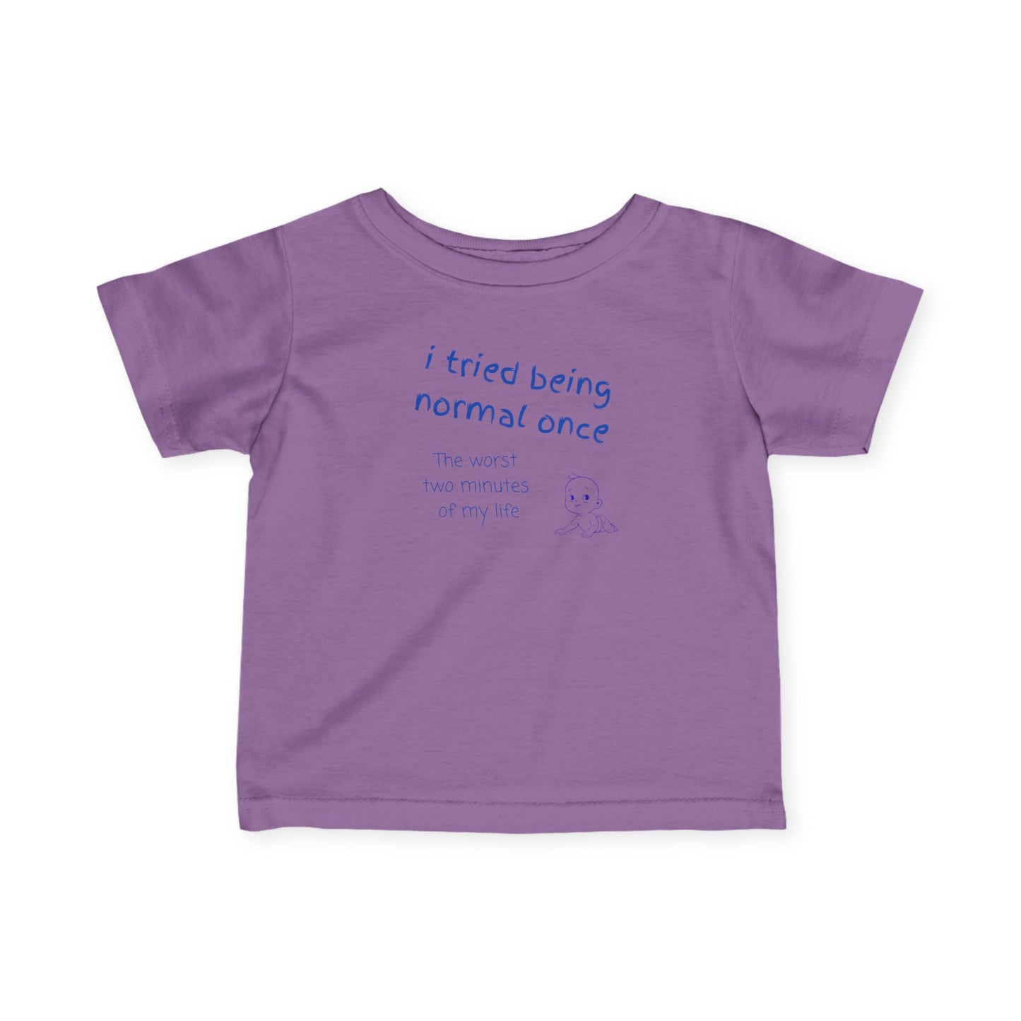 UNISEX Infant Tee — "I Tried Being Normal Once..."
