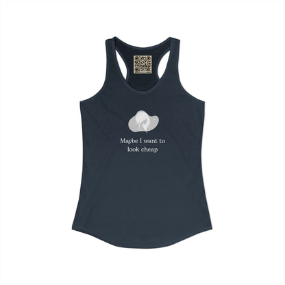 Women's Racerback Tank - "Maybe I want to Look Cheap "