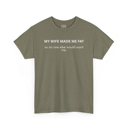 UNISEX T‑Shirt — "My Wife Made Me Fat"