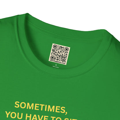 T-Shirt — "Sometimes You Have To Sit Back... "