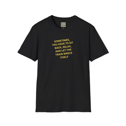 T-Shirt — "Sometimes You Have To Sit Back... "
