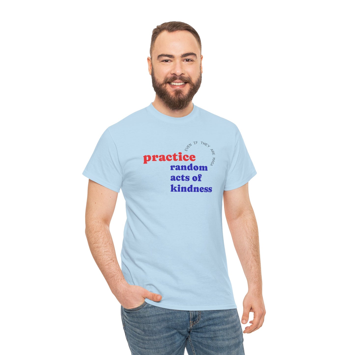 UNISEX T Shirt - "Practice Random Acts Of... "
