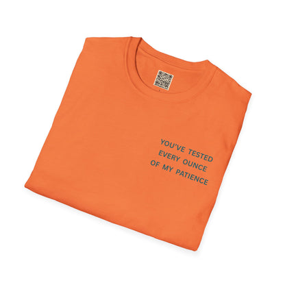 UNISEX Tee — "You've Tested Every Ounce of My Patience"