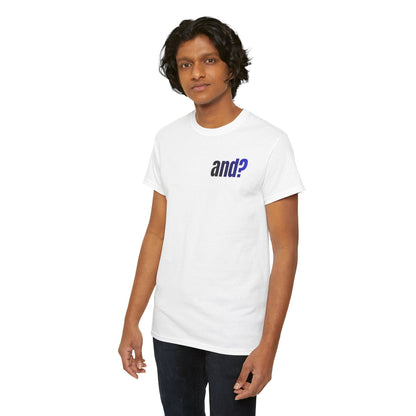 UNISEX T SHIRT - "And?... "