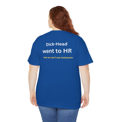 UNISEX T-Shirt — "Dick-Head Went ... "