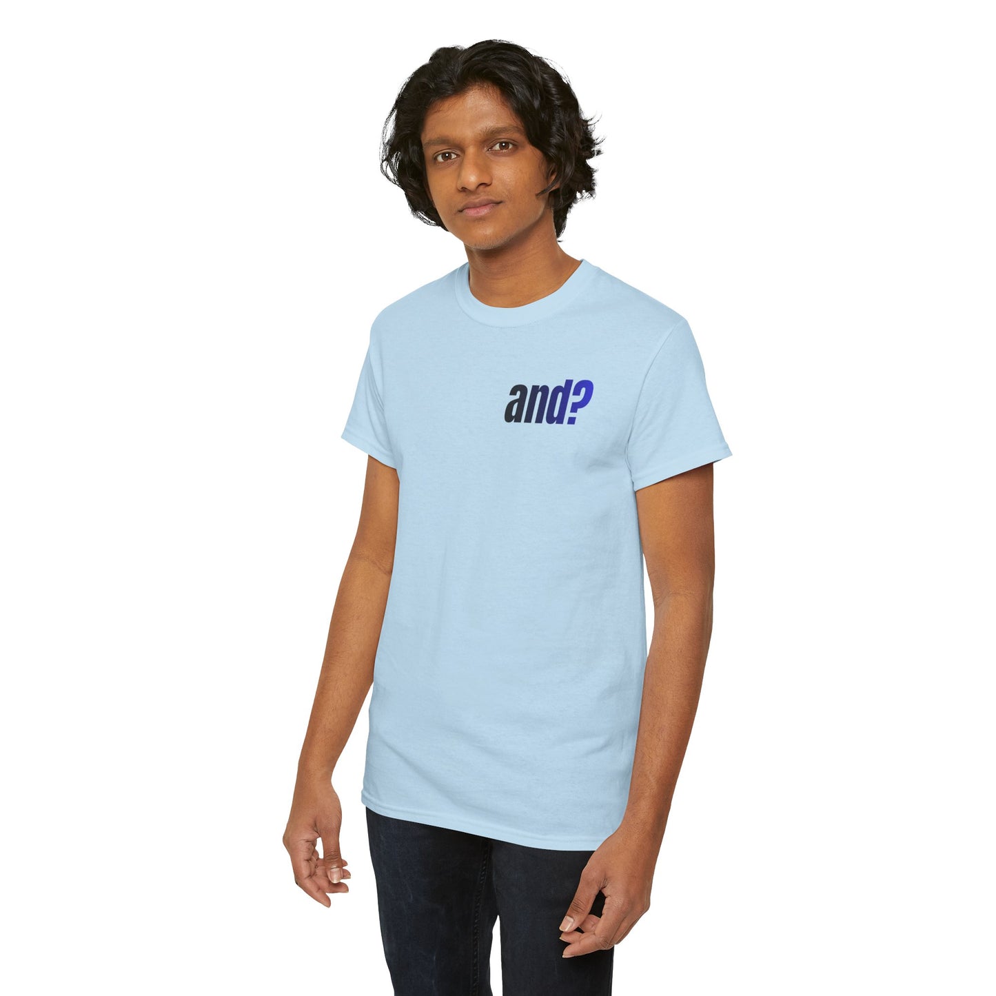 UNISEX T SHIRT - "And?... "