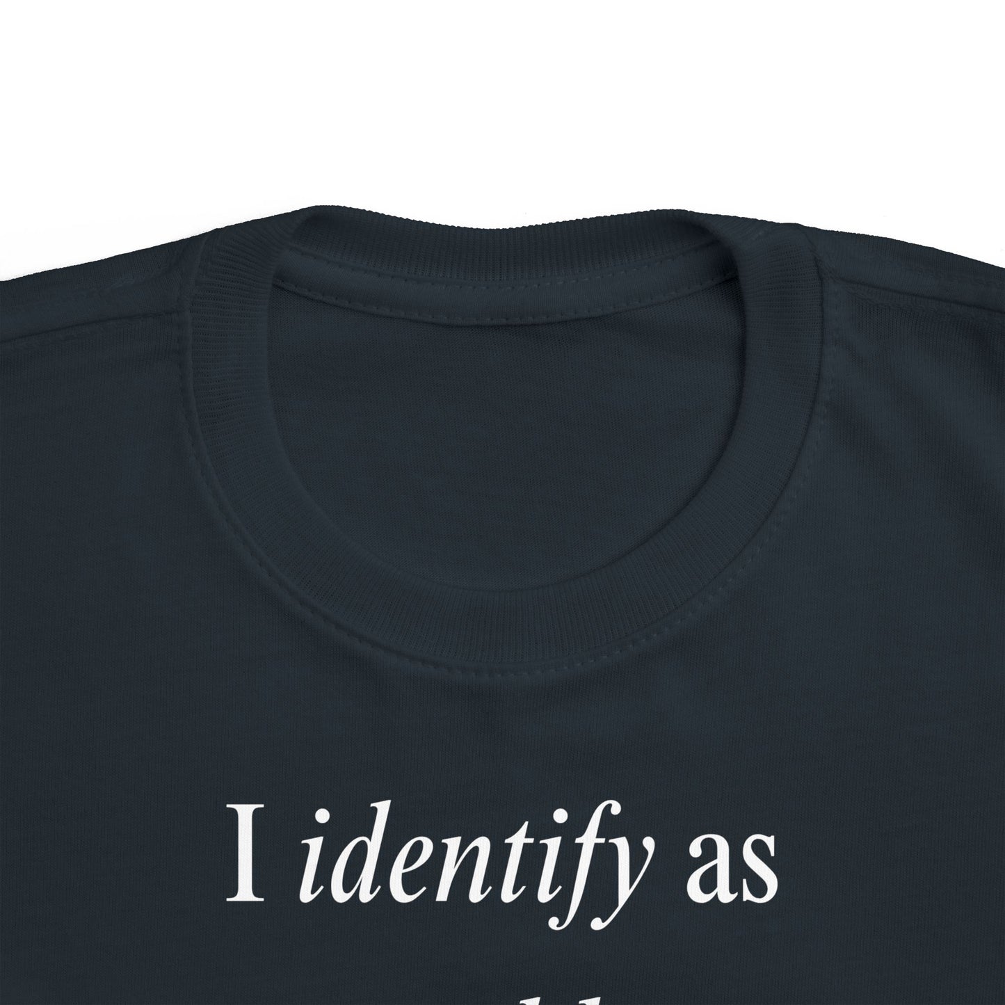 UNISEX Toddler Tee — "I Identify As a Problem"      2T - 6T