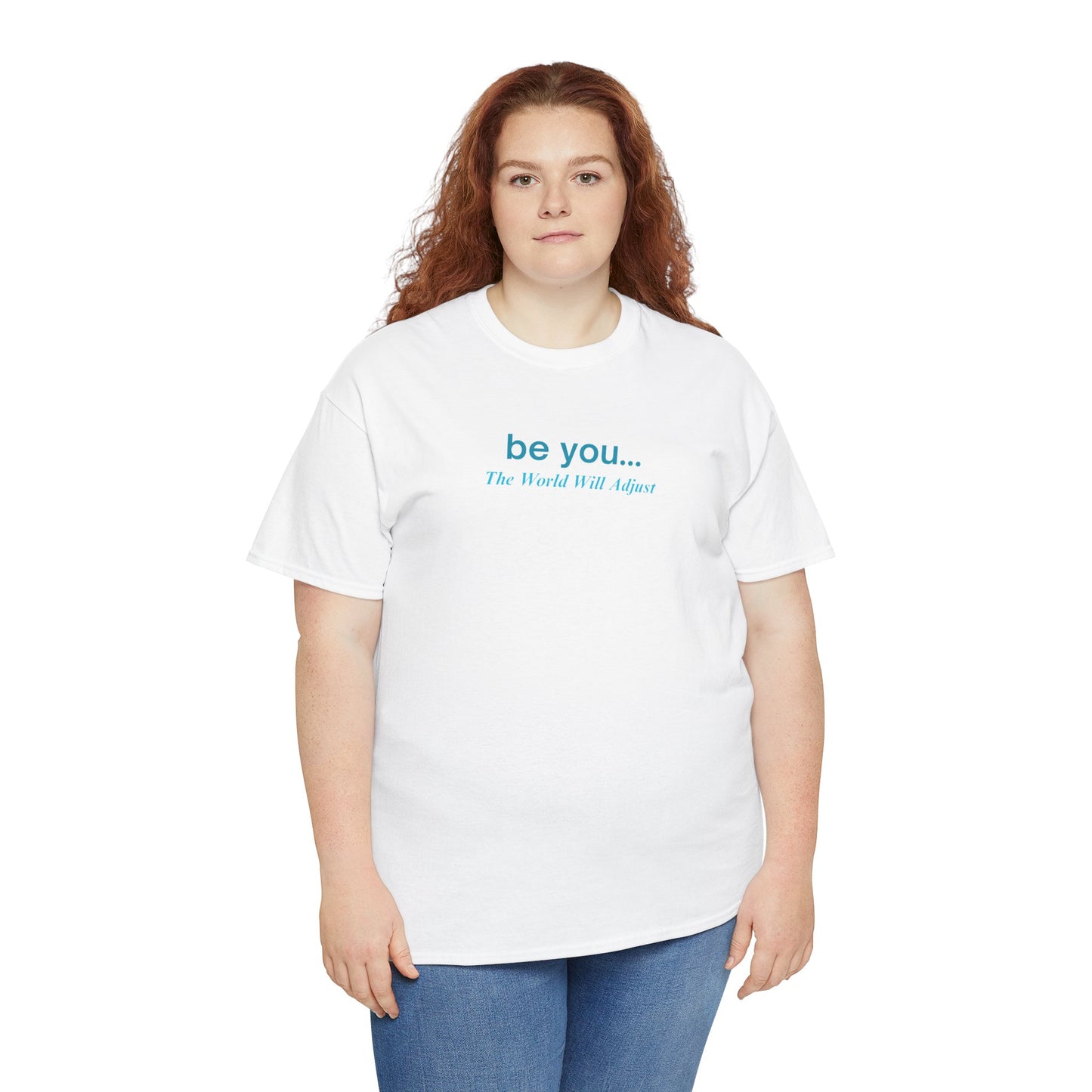 UNISEX T-Shirt — "be you... The World Will Adjust"
