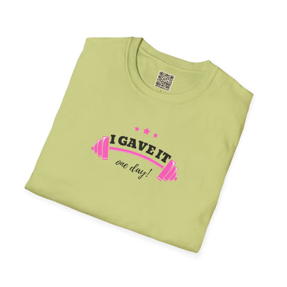 UNISEX T-Shirt —  "I Gave It One Day... "