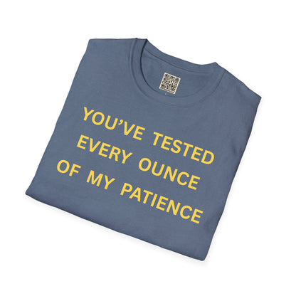T-Shirt — "You’ve Tested Every Ounce of My Patience"