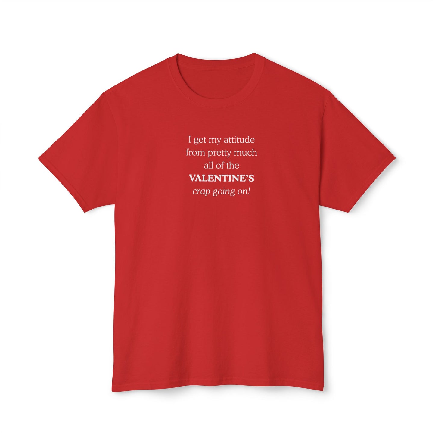 UNISEX Valentine's Attitude T-Shirt — "I Get My Attitude From... "