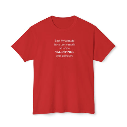 UNISEX Valentine's Attitude T-Shirt — "I Get My Attitude From... "