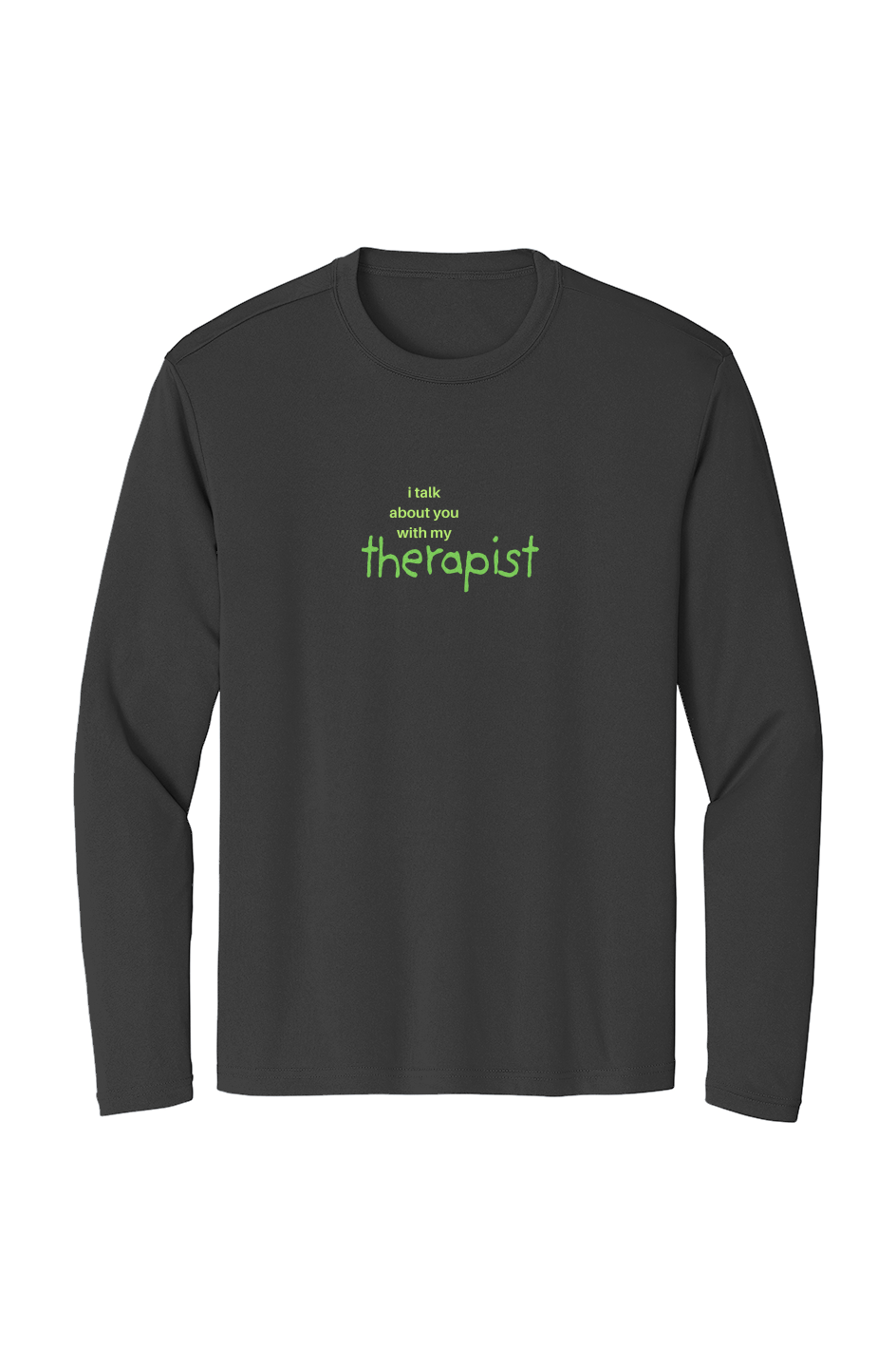 Sport-Tek Long Sleeve T Shirt - "I TALK ABOUT YOU..."