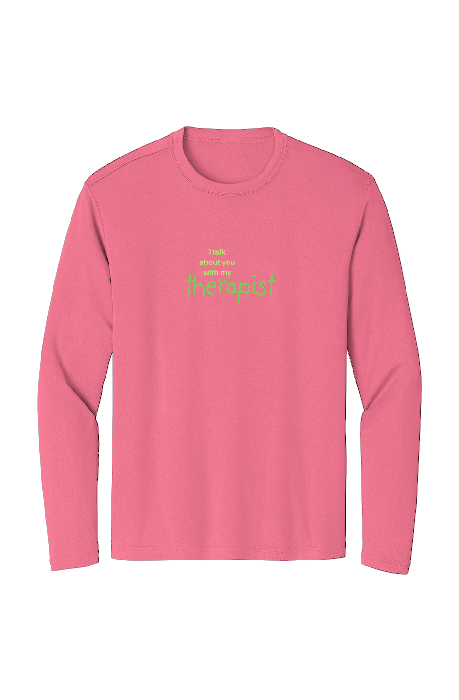 Sport-Tek Long Sleeve T Shirt - "I TALK ABOUT YOU..."