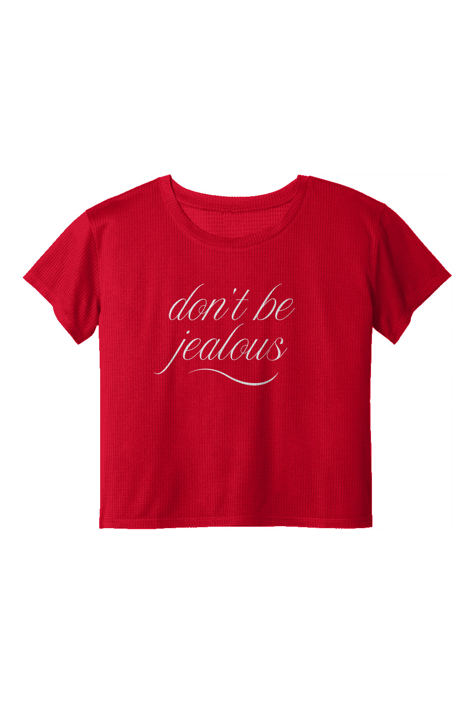Ladies Draft Crop Tee - "DONT BE JEALOUS"