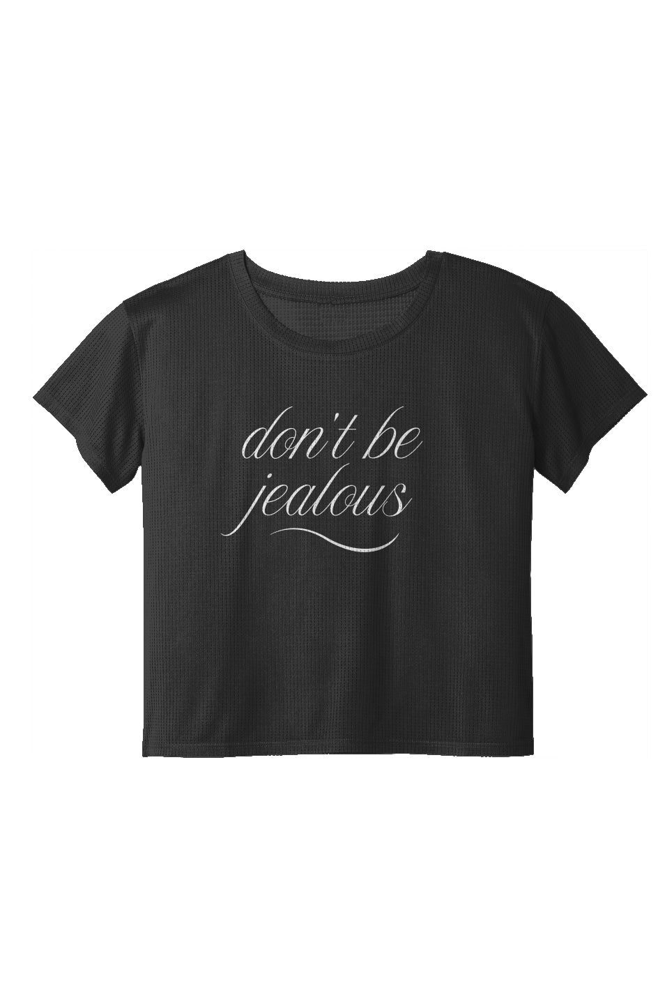 Ladies Draft Crop Tee - "DONT BE JEALOUS"