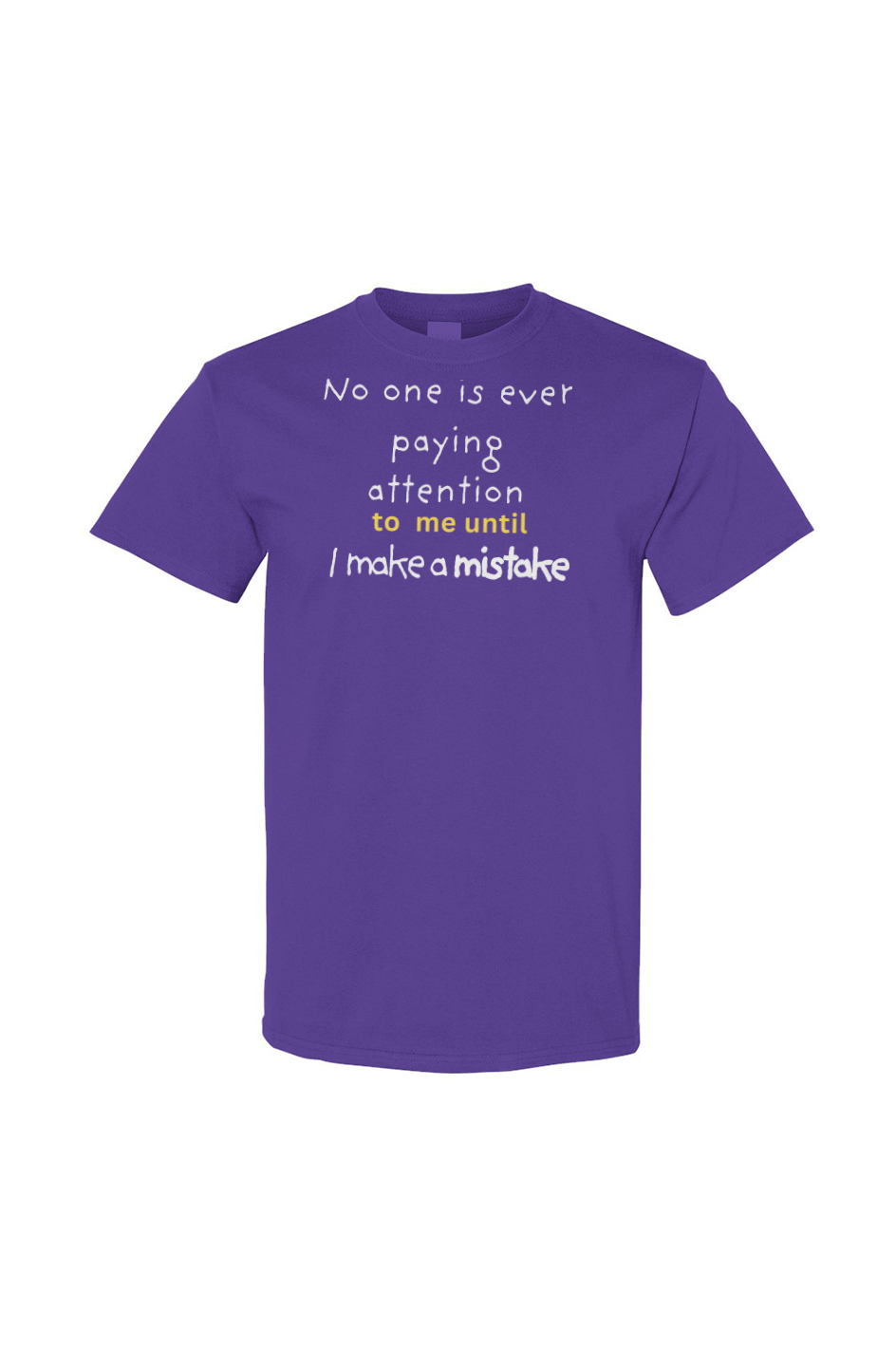 UNISEX  Cotton T Shirt - "NO BODY PAYS ATTENTION... " Gildan