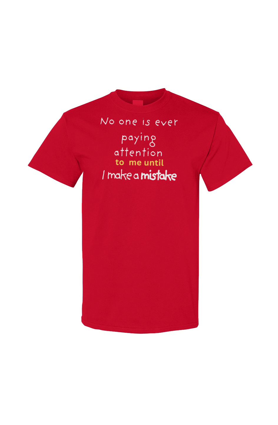 UNISEX  Cotton T Shirt - "NO BODY PAYS ATTENTION... " Gildan