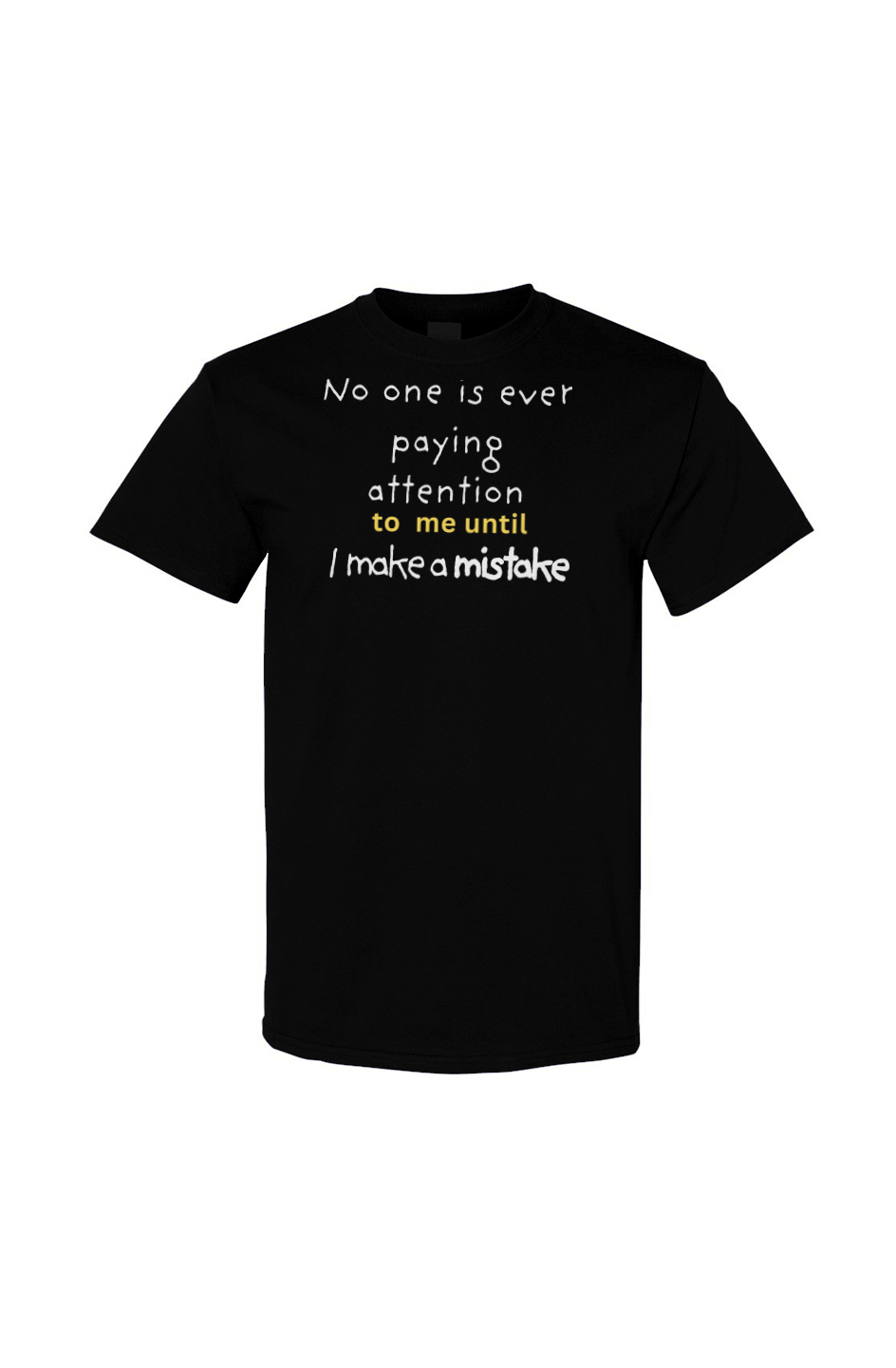 UNISEX  Cotton T Shirt - "NO BODY PAYS ATTENTION... " Gildan