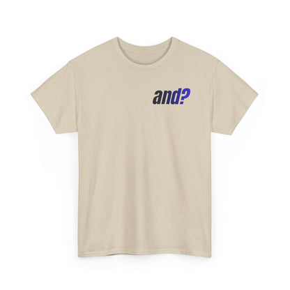 UNISEX T SHIRT - "And?... "