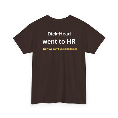 UNISEX T-Shirt — "Dick-Head Went ... "