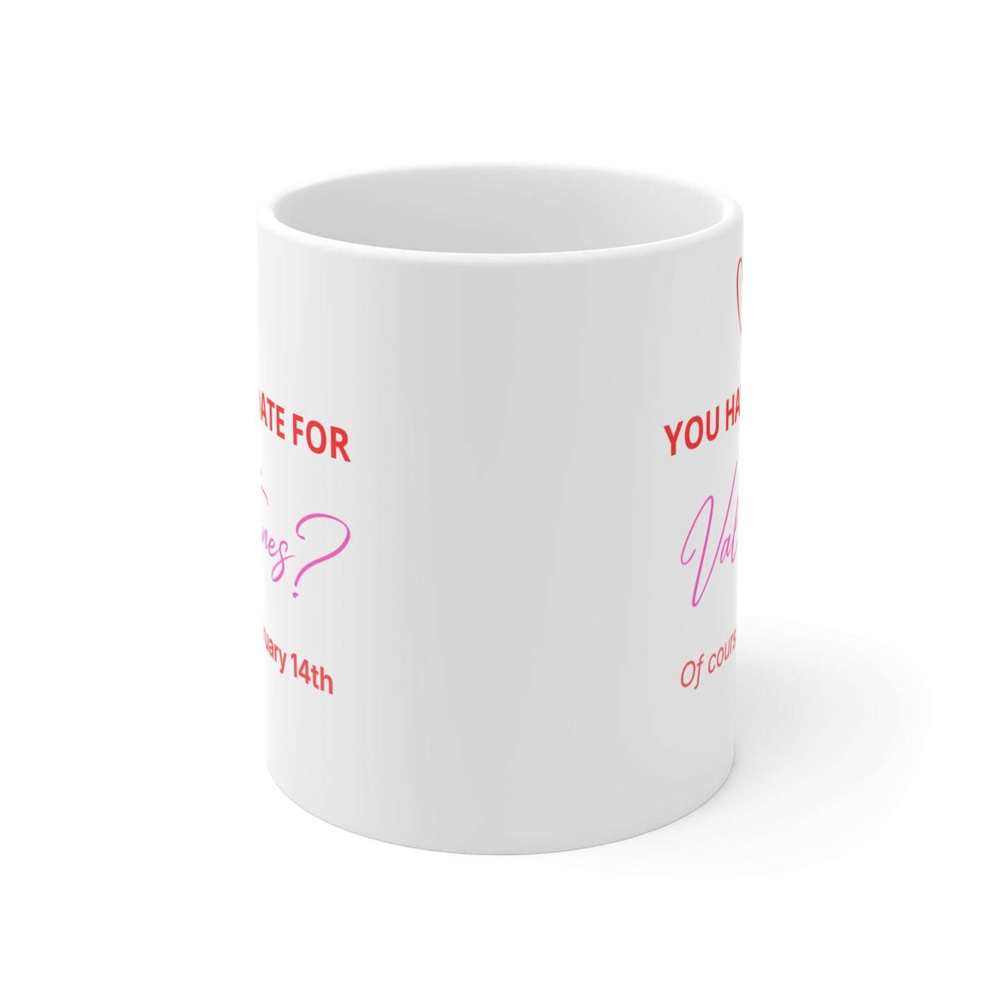 Valentine’s Date Mug 11oz – "You Have a Date for Valentines?"