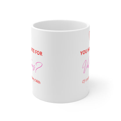 Valentine’s Date Mug 11oz – "You Have a Date for Valentines?"