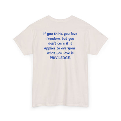 UNISEX T-Shirt — "If you think you love freedom... "