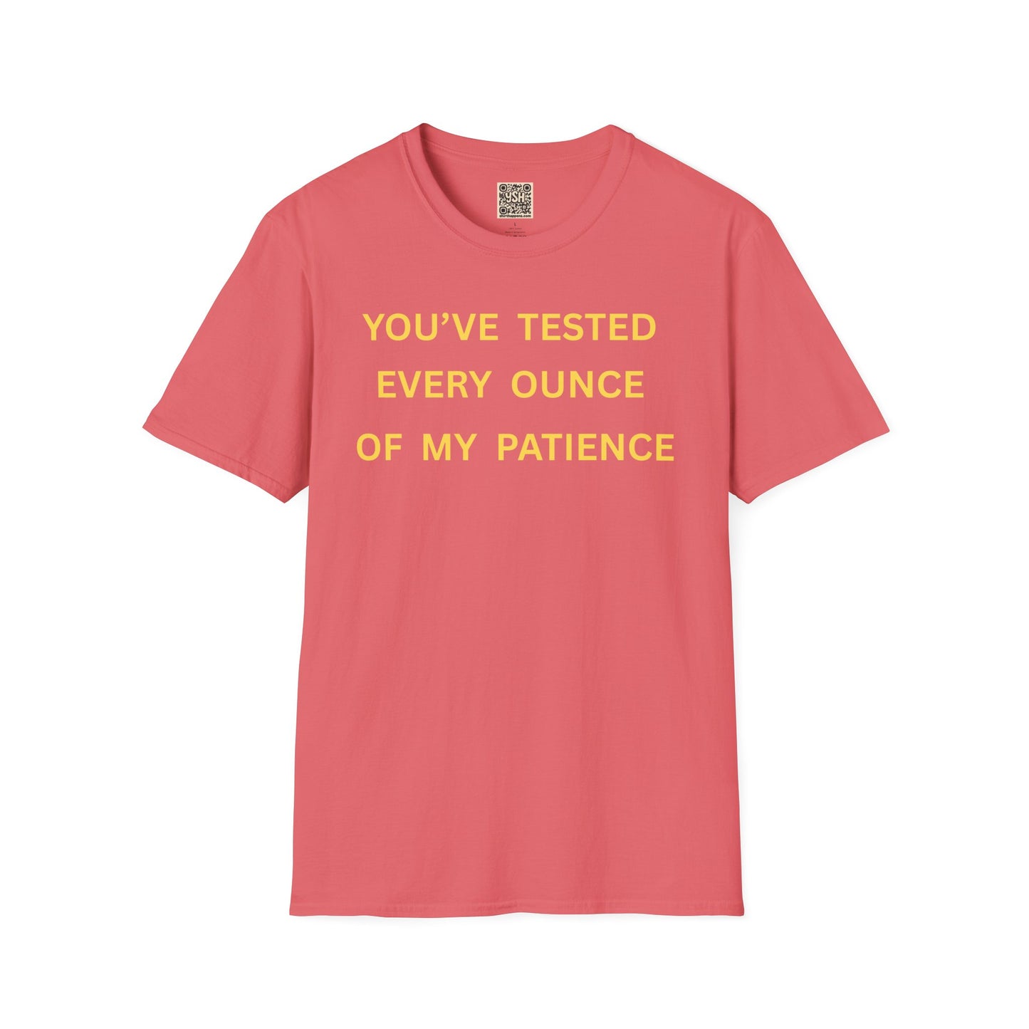 T-Shirt — "You’ve Tested Every Ounce of My Patience"