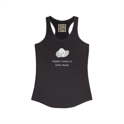 Women's Racerback Tank - "Maybe I want to Look Cheap "