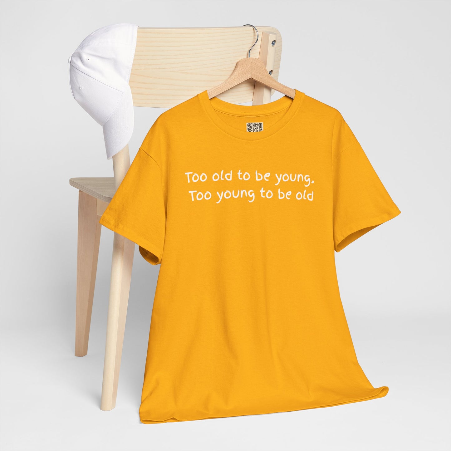 UNISEX Tee — "Too old to be young, Too... "