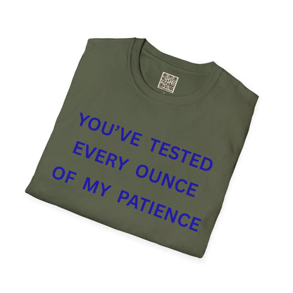UNISEX T‑Shirt — "You've Tested Every Ounce of My Patience"