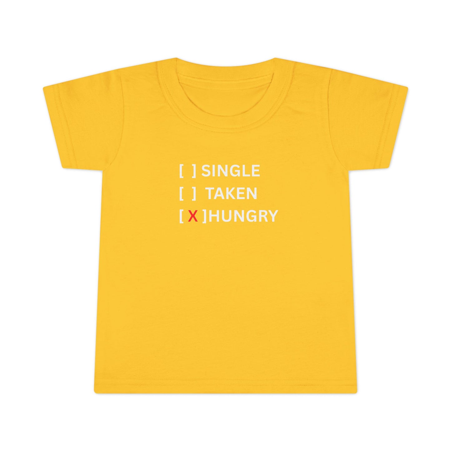Toddler T-Shirt “Single / Taken / [X] Hungry” UNISEX
