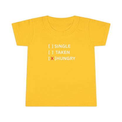 Toddler T-Shirt “Single / Taken / [X] Hungry” UNISEX