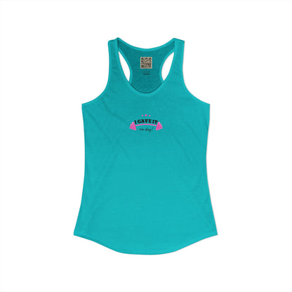 Women's Ideal Racerback Tank -  "I GAVE IT... "