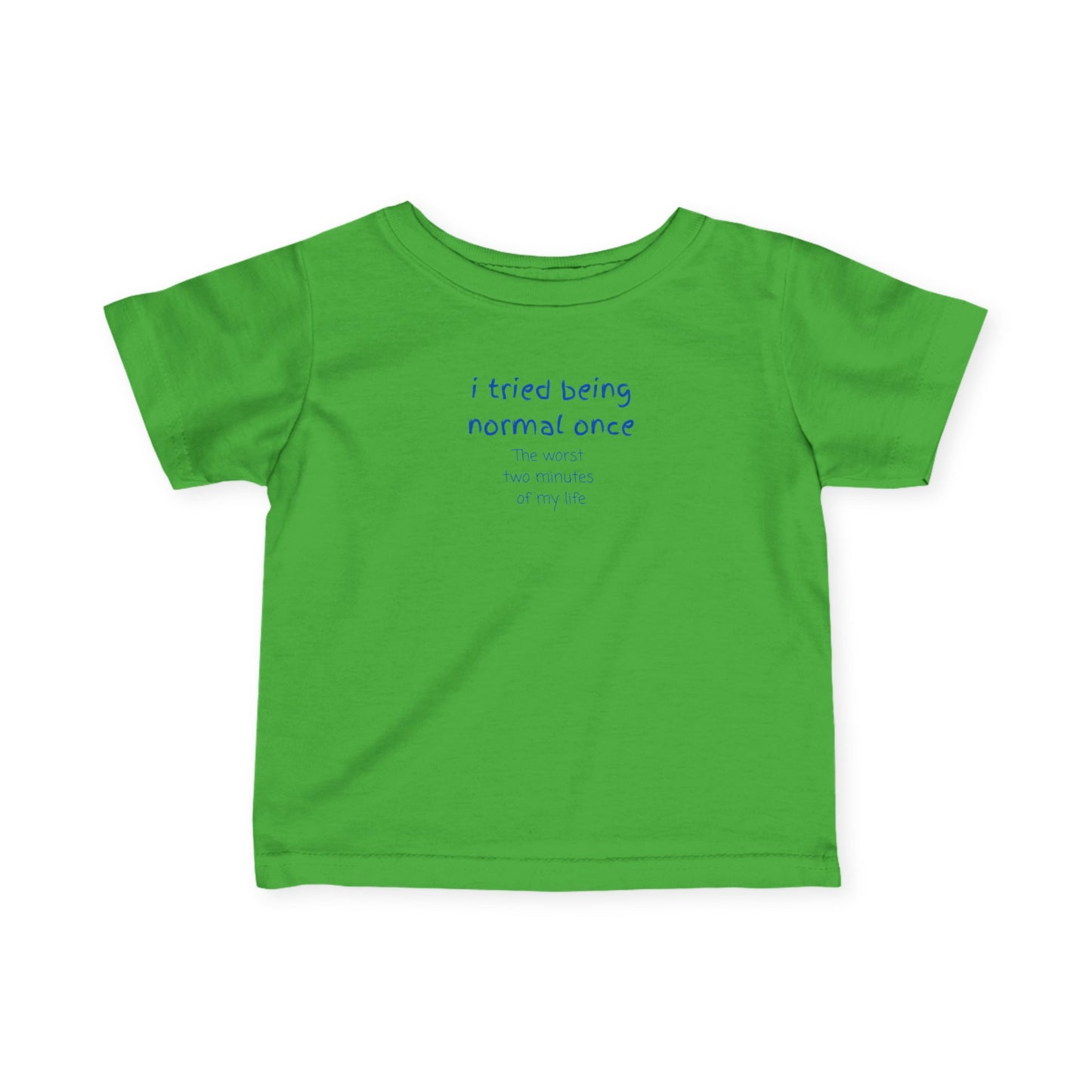 UNISEX Infant Tee — "I Tried Being Normal Once... "