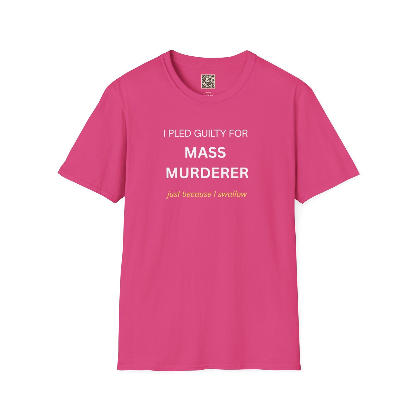 T-Shirt — "I Pled Guilty for Mass Murderer Just Because I Swallow"