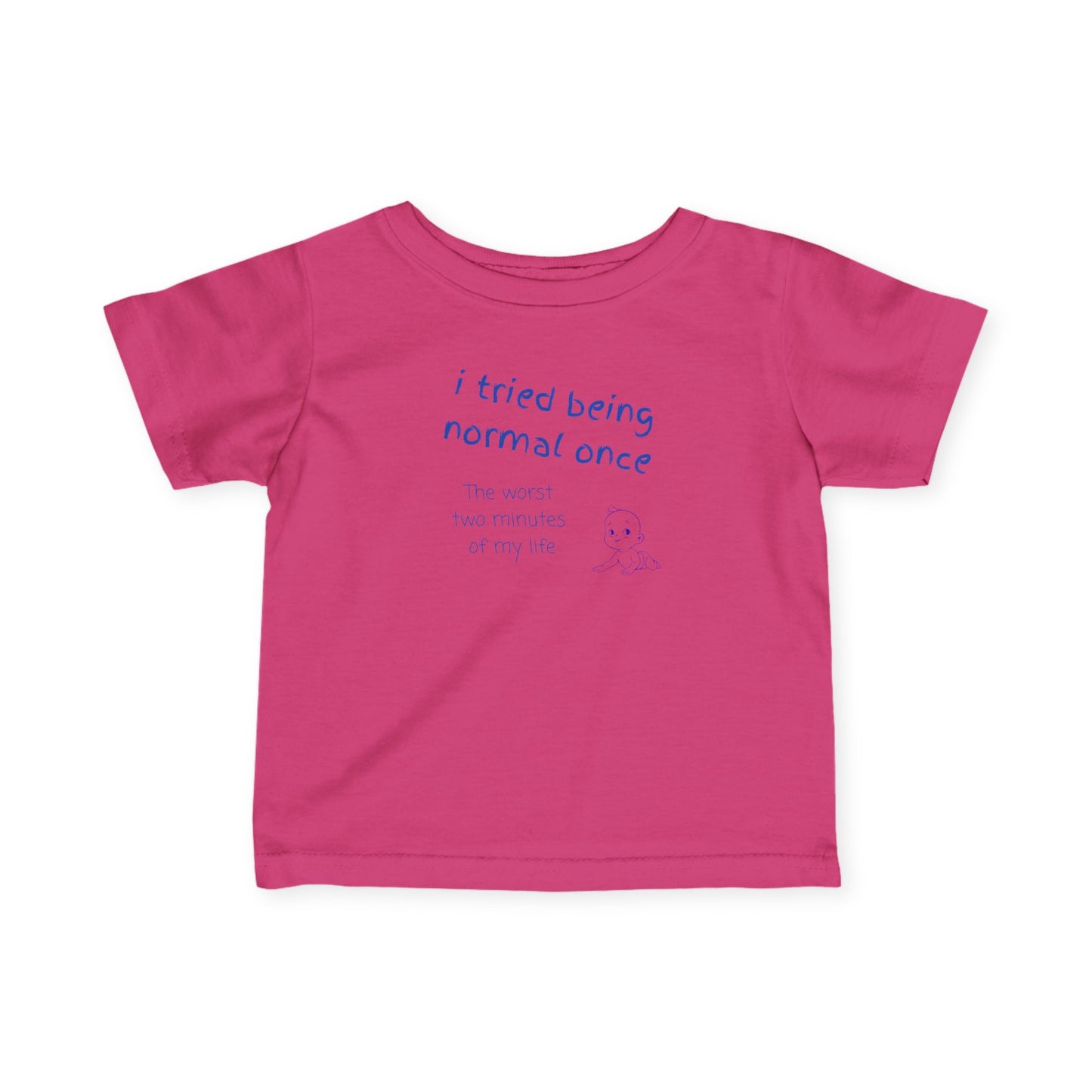 UNISEX Infant Tee — "I Tried Being Normal Once..."