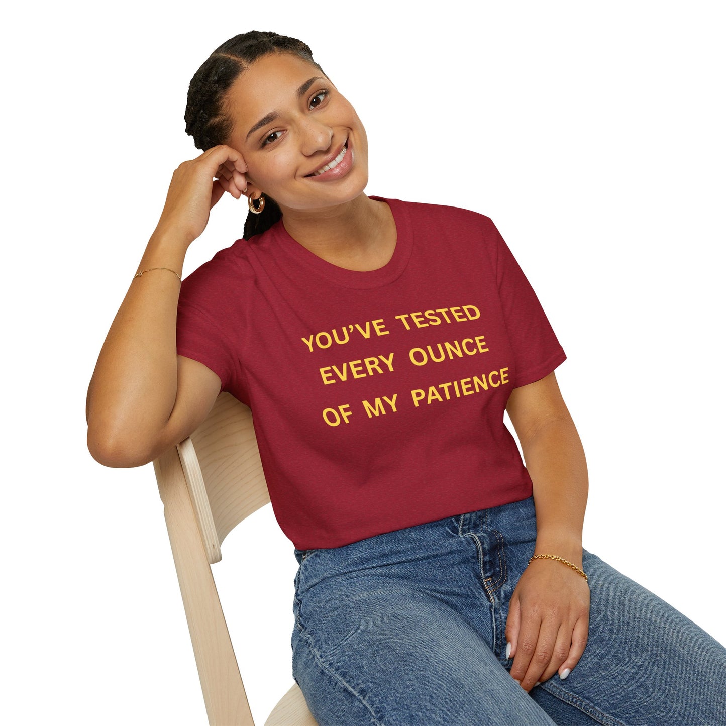 T-Shirt — "You’ve Tested Every Ounce of My Patience"