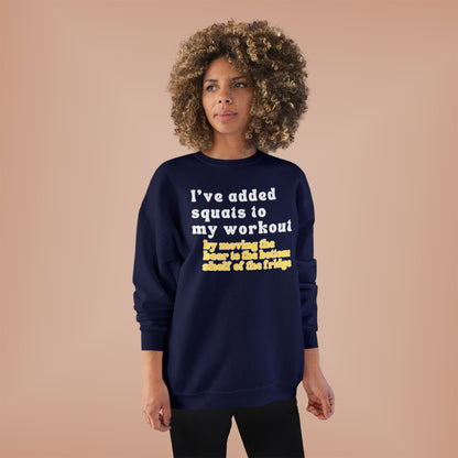 UNISEX Workout Sweatshirt — "I'VE ADDED SQUATS... "