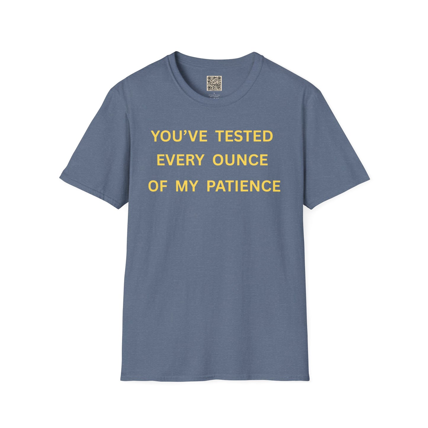 T-Shirt — "You’ve Tested Every Ounce of My Patience"