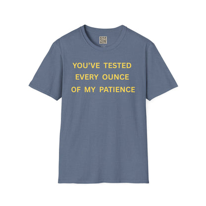 T-Shirt — "You’ve Tested Every Ounce of My Patience"