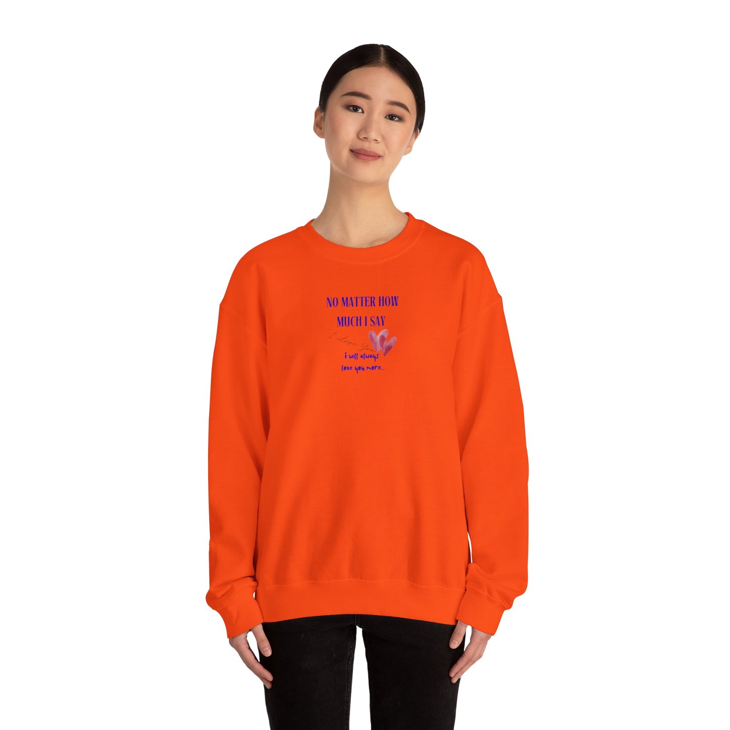 UNISEX Sweatshirt — "No Matter How Much... "