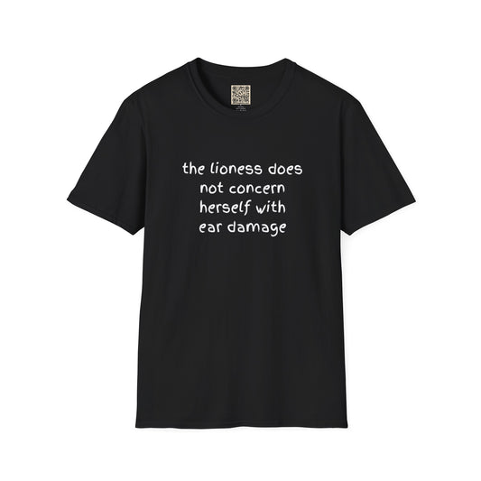 LADIES T-Shirt — “the lioness does not concern herself with ear damage”